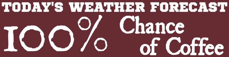 Weather Forescast 100% chance of Coffee Bumper Sticker