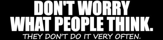 Don't Worry What People Think Bumper Sticker