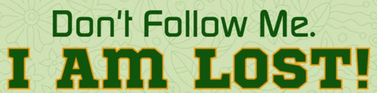 Don't Follow Me I'm Lost Bumper Sticker