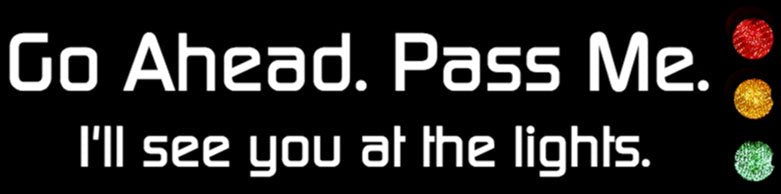 Go Ahead Pass Me Bumper Sticker