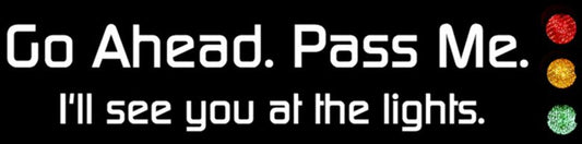 Go Ahead Pass Me Bumper Sticker