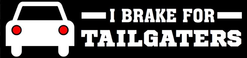 I brake for tailgaters Bumper Sticker