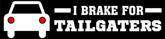 I brake for tailgaters Bumper Sticker