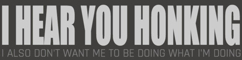 I Hear You Honking Bumper Sticker