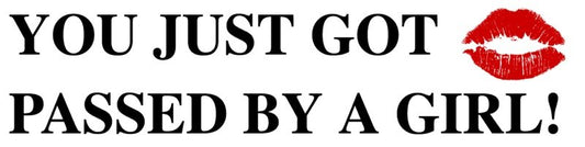 You just got passed by a girl Bumper Sticker