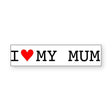 I love my Mum Bumper Sticker