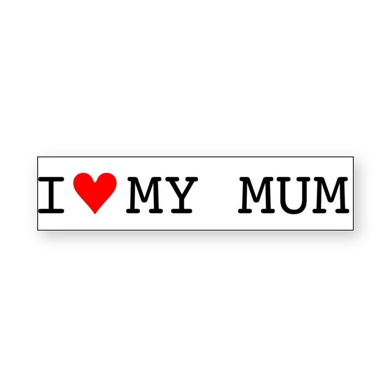 I love my Mum Bumper Sticker