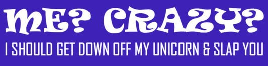 Me Crazy? Bumper Sticker