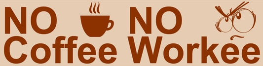 No Coffee No Workee Bumper Sticker