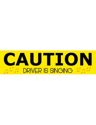 Caution Driver is Singing Bumper Sticker