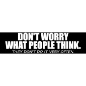 Don't Worry What People Think Bumper Sticker