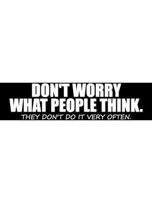 Don't Worry What People Think Bumper Sticker