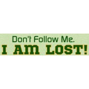 Don't Follow Me I'm Lost Bumper Sticker