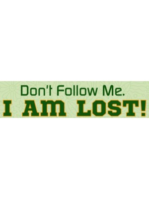 Don't Follow Me I'm Lost Bumper Sticker