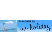 I'd Rather Be On Holidays Bumper Sticker