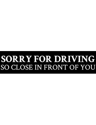 Sorry for driving so close Bumper Sticker