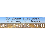 To Those Who Work In Acres Bumper Sticker