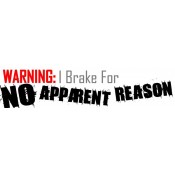 Warning I Brake For No Reason Bumper Sticker