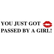 You just got passed by a girl Bumper Sticker