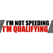 I'm Not Speeding, I'm Qualifying Bumper Sticker