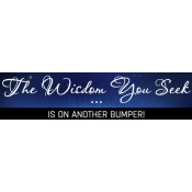 The Wisdom You Seek Bumper Sticker