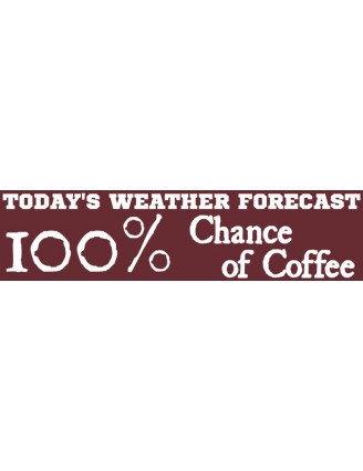 Weather Forescast 100% chance of Coffee Bumper Sticker